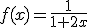 f(x)=\frac{1}{1+2x}